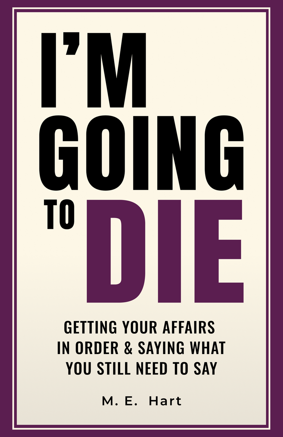 I'm Going to Die: Getting Your Affairs in Order
